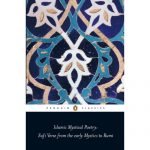 Islamic Mystical Poetry: Sufi Verse from the early Mystics to Rumi (Penguin Classics)