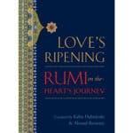 Love's Ripening: Rumi on the Heart's Journey Helminski