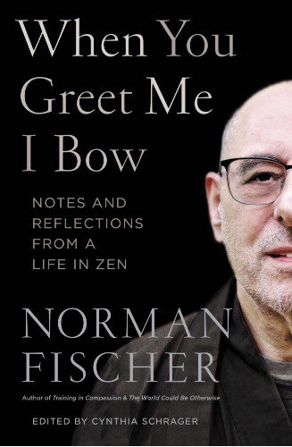 When You Greet Me I Bow: Notes and Reflections from a Life in Zen by Norman Fischer