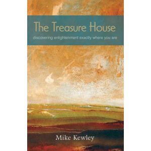 The Treasure House:Discovering Enlightenment Exactly Where You are by Mike Kewley