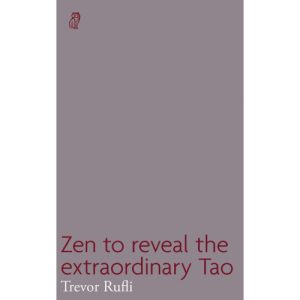 Zen to reveal the extraordinary Tao by Trevor Rufli