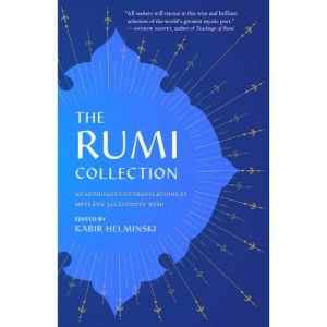 The Rumi Collection: An Anthology of Translations of Mevlana Jalaluddin Rumi (Editor) Kabir Helminski